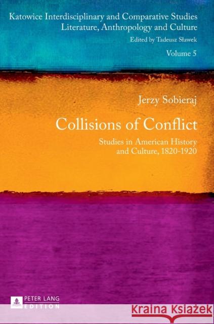 Collisions of Conflict: Studies in American History and Culture, 1820-1920 Slawek, Tadeusz 9783631648483 Peter Lang AG - książka