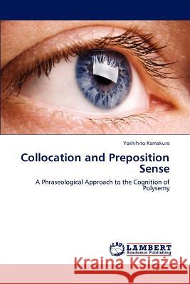 Collocation and Preposition Sense Yoshihito Kamakura   9783847314356 LAP Lambert Academic Publishing AG & Co KG - książka