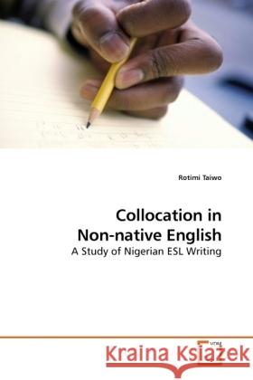 Collocation in Non-native English : A Study of Nigerian ESL Writing Taiwo, Rotimi 9783639116281 VDM Verlag Dr. Müller - książka