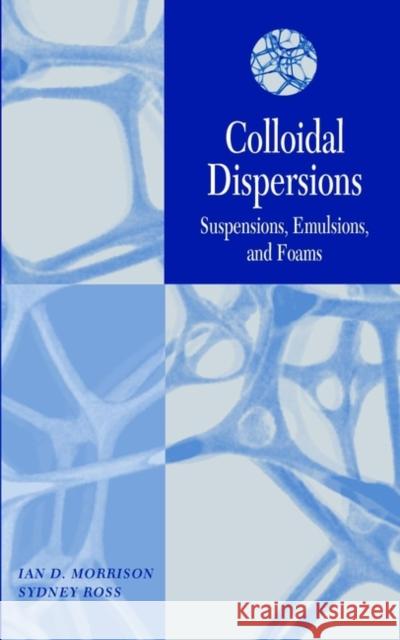 Colloidal Dispersions: Suspensions, Emulsions, and Foams Ross, Sydney 9780471176251 Wiley-Interscience - książka