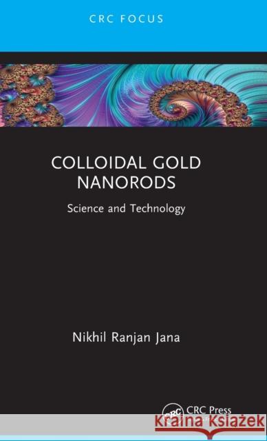 Colloidal Gold Nanorods: Science and Technology Nikhil Ranjan Jana 9781032156835 CRC Press - książka