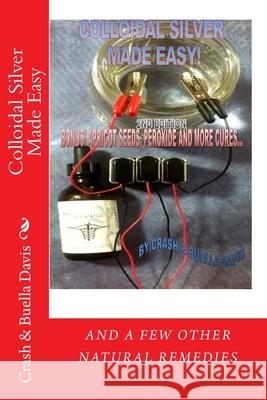 Colloidal Silver Made Easy MR Crash Davis Mrs Buella Davis 9781493733811 Createspace - książka