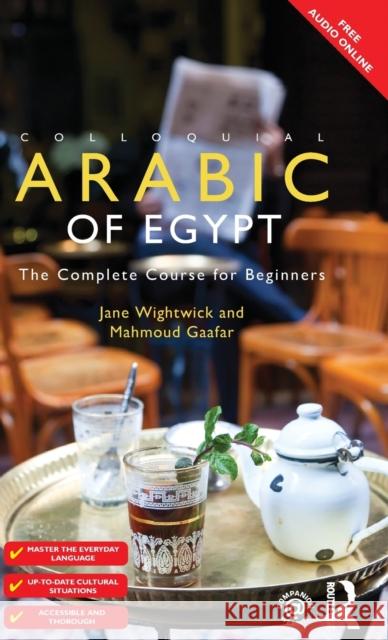 Colloquial Arabic of Egypt: The Complete Course for Beginners Jane Wightwick, Mahmound Gaafar, Mahmoud Gaafar 9781138371859 Taylor & Francis Ltd - książka