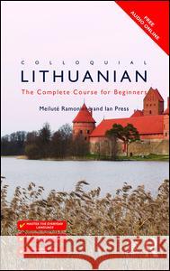 Colloquial Lithuanian: The Complete Course for Beginners Meilute Ramoniene Ian Press  9781138949911 Taylor & Francis Ltd - książka