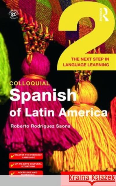 Colloquial Spanish of Latin America 2: The Next Step in Language Learning Roberto Rodriguez-Saona 9781138960299 Taylor & Francis Ltd - książka