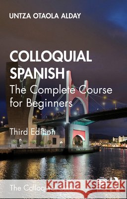 Colloquial Spanish: The Complete Course for Beginners Untza Otaola Alday 9781032776101 Routledge - książka