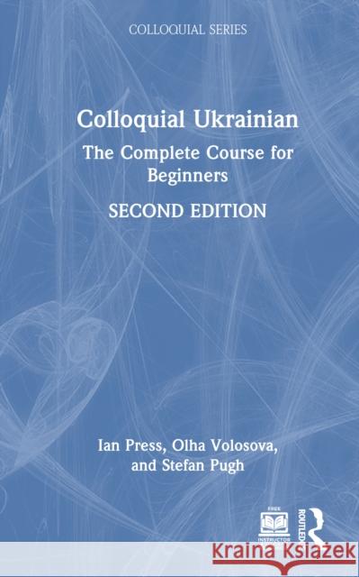 Colloquial Ukrainian: The Complete Course for Beginners Ian Press Olha Volosova Stefan Pugh 9781032620732 Routledge - książka