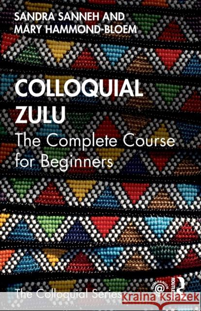 Colloquial Zulu: The Complete Course for Beginners Sanneh, Sandra 9780415837170 Taylor & Francis Ltd - książka