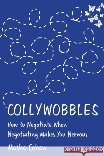 Collywobbles: How to Negotiate When Negotiating Makes You Nervous Moshe Cohen 9781735260006 Negotiating Table, Inc. - książka