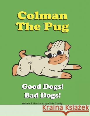 Colman the Pug: Good Dogs! Bad Dogs! Chris Cuddy 9781983071041 Independently Published - książka