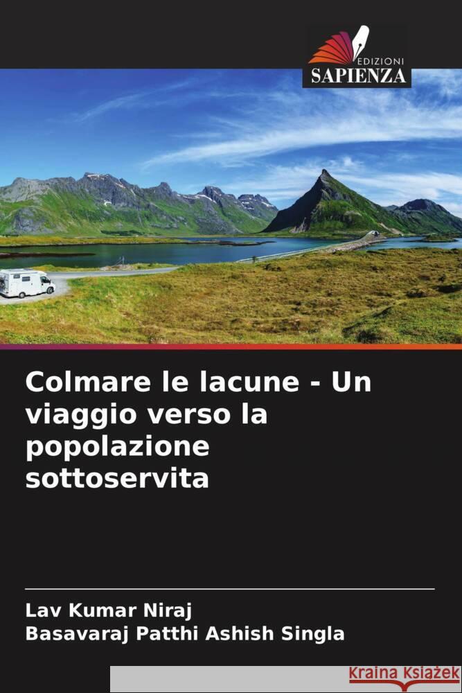 Colmare le lacune - Un viaggio verso la popolazione sottoservita Lav Kumar Niraj Basavaraj Patthi Ashis 9786207230464 Edizioni Sapienza - książka