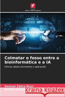 Colmatar o fosso entre a bioinformatica e a IA Seemal Zahra Rizvi Fatima Sajjad  9786206020165 Edicoes Nosso Conhecimento - książka