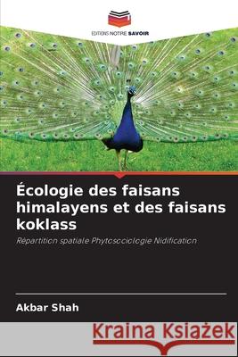 Écologie des faisans himalayens et des faisans koklass Shah, Akbar 9786208951023 Editions Notre Savoir - książka