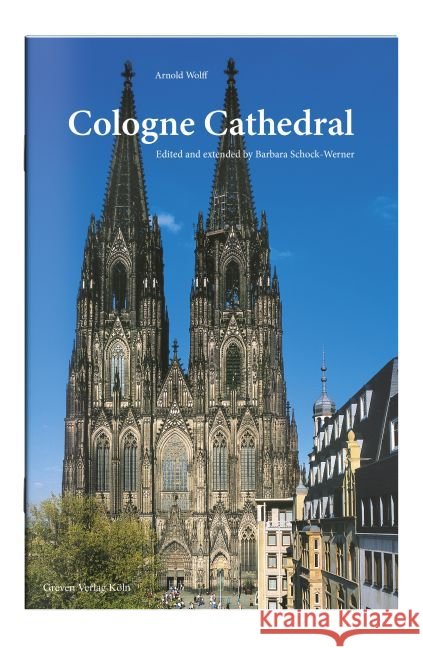 Cologne Cathedral : Its History - Its Works of Arts Wolff, Arnold 9783774306714 Greven - książka