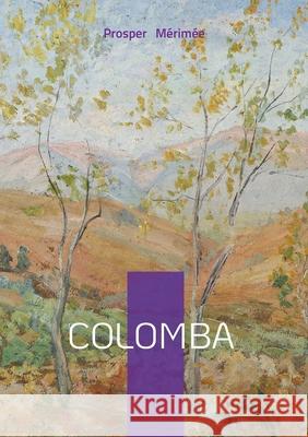 Colomba: Roman de vendetta et de justice en Corse entre passion familiale et trag?die Prosper M?rim?e 9782322636518 Bod - Books on Demand - książka