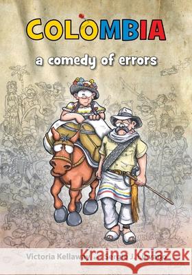 Colombia a comedy of errors Victoria Kellaway, Sergio J Lievano, Kellaway And Lievano 9798567059371 Independently Published - książka