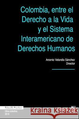 Colombia, entre el Derecho a la Vida y el Sistema Interamericano de Derechos Humanos Adriana Avendan Cindy Rodrigue Diana Marcela Ramire 9781704951447 Independently Published - książka