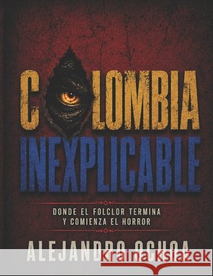 Colombia Inexplicable Ochoa, Alejandro 9798182367127 Independently Published - książka