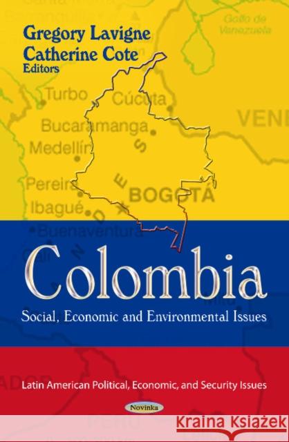 Colombia: Social, Economic & Environmental Issues Gregory Lavigne, Catherine Cote 9781624178481 Nova Science Publishers Inc - książka