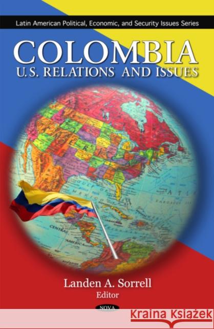 Colombia: U.S. Relations & Issues Landen A Sorrell 9781607417408 Nova Science Publishers Inc - książka