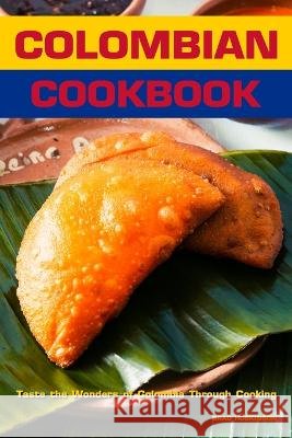 Colombian Cookbook: Taste the Wonders of Colombia Through Cooking Brad Hoskinson   9798373355339 Independently Published - książka