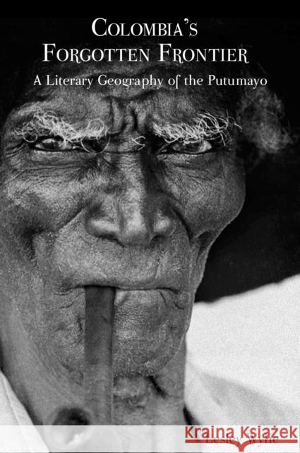 Colombia's Forgotten Frontier: A Literary Geography of the Putumayo Wylie, Lesley 9781846319747  - książka