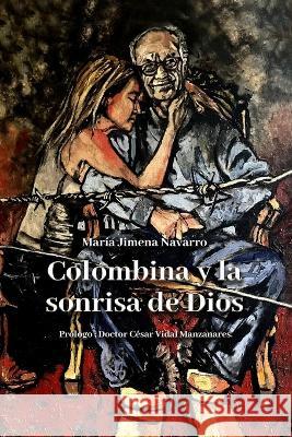 Colombina y la sonrisa de Dios Maria Jimena Navarro Maria Jimena Navarro  9798889291817 Barker & Jules, LLC - książka