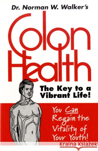 Colon Health: The Key to a Vibrant Life Norman W. Walker 9780890190692 Book Publishing Company - książka