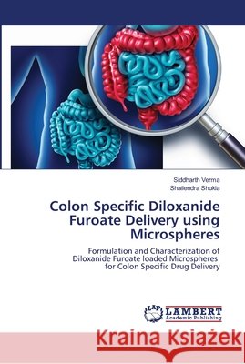 Colon Specific Diloxanide Furoate Delivery using Microspheres Verma, Siddharth 9783330039841 LAP Lambert Academic Publishing - książka