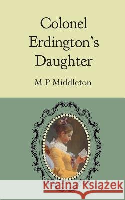 Colonel Erdington's Daughter M P Middleton 9781787192751 New Generation Publishing - książka