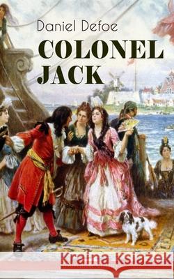 COLONEL JACK (Adventure Classic): Illustrated Edition - The History and Remarkable Life of the truly Honorable Col. Jacque (Complemented with the Biography of the Author) Daniel Defoe, John W Dunsmore 9788026892298 e-artnow - książka