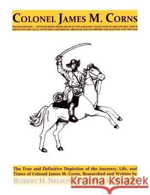 Colonel James M. Corns Robert H. Nelson Emma L. Nelson 9781532784859 Createspace Independent Publishing Platform - książka