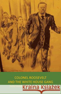 Colonel Roosevelt and the White House Gang Earle Looker, Arthur Hayne Mitchell 9781504360760 Balboa Press - książka