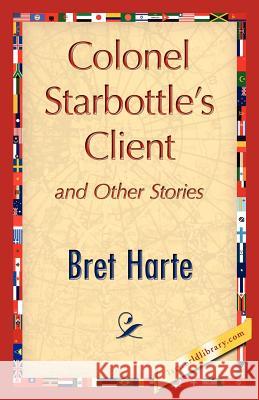 Colonel Starbottle's Client and Other Stories Harte Bre 9781421847993 1st World Library - książka