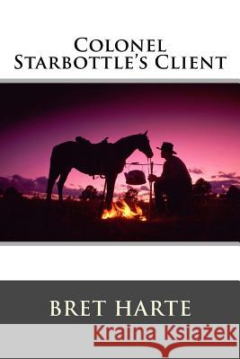 Colonel Starbottle's Client and Other Stories Bret Harte 9781517240219 Createspace - książka