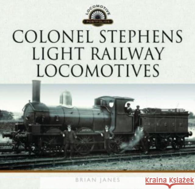 Colonel Stephens Light Railway Locomotives Brian Janes 9781399023436 Pen & Sword Books Ltd - książka