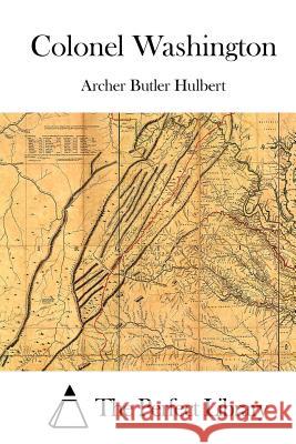 Colonel Washington Archer Butler Hulbert The Perfect Library 9781512013634 Createspace - książka