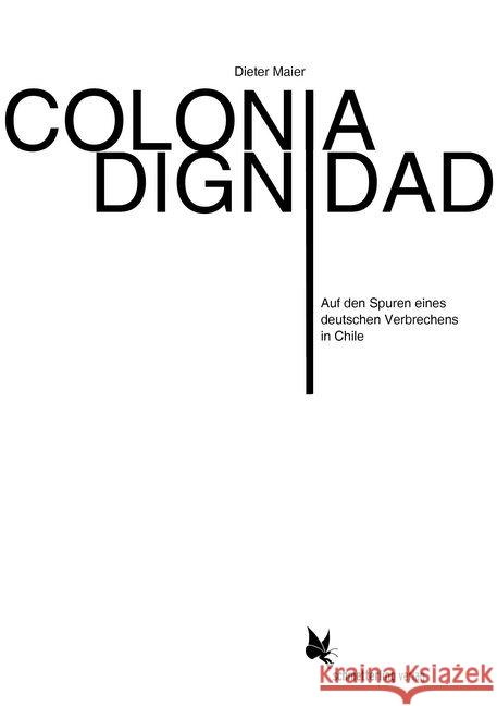 Colonia Dignidad : Auf den Spuren eines deutschen Verbrechens in Chile Maier, Dieter 9783896571571 Schmetterling Verlag - książka