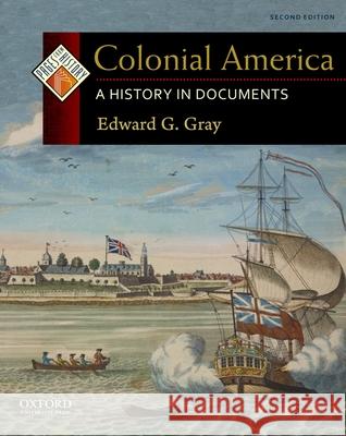 Colonial America: A History in Documents Edward G. Gray 9780199765959 Oxford University Press, USA - książka