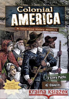 Colonial America: An Interactive History Adventure Allison Lassieur 9781429662772 You Choose Books - książka