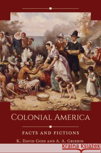 Colonial America: Facts and Fictions K. David Goss A. a. Grishin 9781440864261 ABC-CLIO - książka