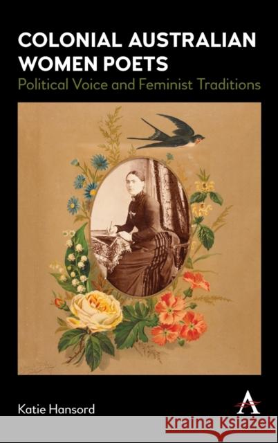 Colonial Australian Women Poets: Political Voice and Feminist Traditions Katie Hansord 9781785272691 Anthem Press - książka