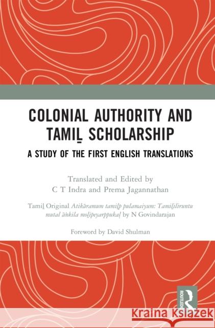 Colonial Authority and Tamiḻ Scholarship: A Study of the First English Translations C. T. Indra N. Govindarajan 9781032520117 Taylor & Francis Ltd - książka