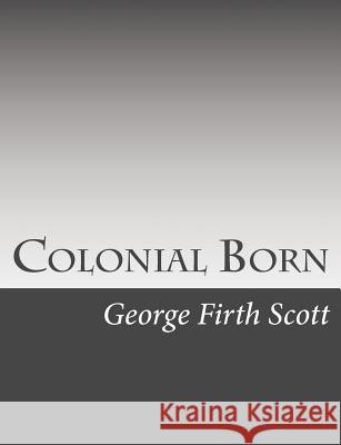 Colonial Born George Firth Scott 9781542940719 Createspace Independent Publishing Platform - książka