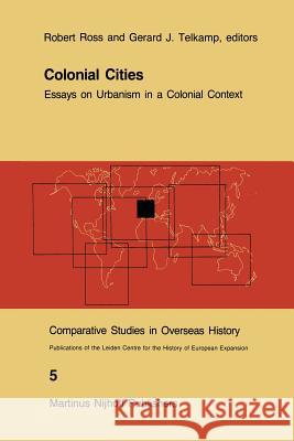 Colonial Cities: Essays on Urbanism in a Colonial Context Ross, R. J. 9789400961210 Springer - książka