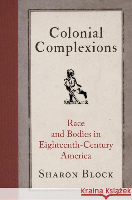 Colonial Complexions: Race and Bodies in Eighteenth-Century America  9780812250060 University of Pennsylvania Press - książka