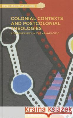 Colonial Contexts and Postcolonial Theologies: Storyweaving in the Asia-Pacific Brett, M. 9781137475466 Palgrave MacMillan - książka