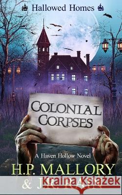 Colonial Corpses: A Paranormal Women's Fiction Novel: (Hallowed Homes) H P Mallory, J R Rain 9798841657811 Independently Published - książka