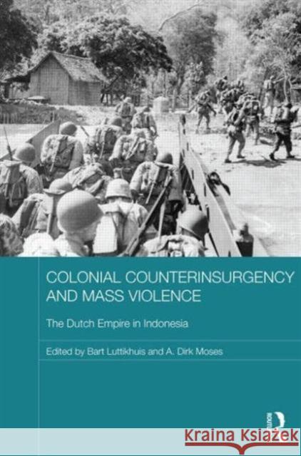 Colonial Counterinsurgency and Mass Violence: The Dutch Empire in Indonesia Luttikhuis, Bart 9780415856836 Routledge - książka