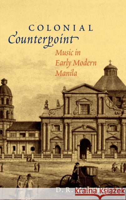 Colonial Counterpoint Cilam C: Music in Early Modern Manila Irving, D. R. M. 9780195378269 Oxford University Press, USA - książka